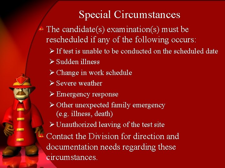Special Circumstances The candidate(s) examination(s) must be rescheduled if any of the following occurs: