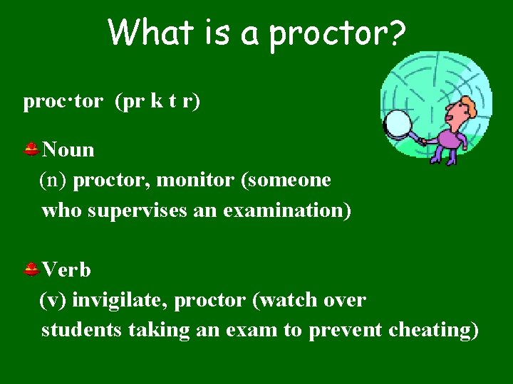 What is a proctor? proc·tor (pr k t r) Noun (n) proctor, monitor (someone