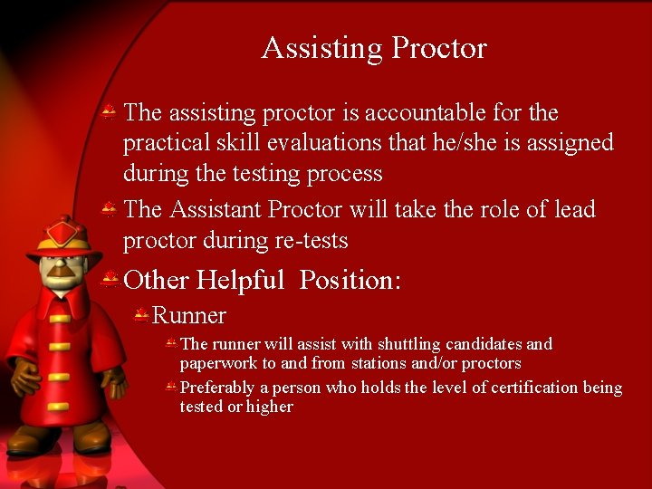 Assisting Proctor The assisting proctor is accountable for the practical skill evaluations that he/she