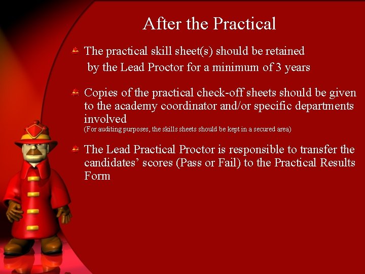 After the Practical The practical skill sheet(s) should be retained by the Lead Proctor