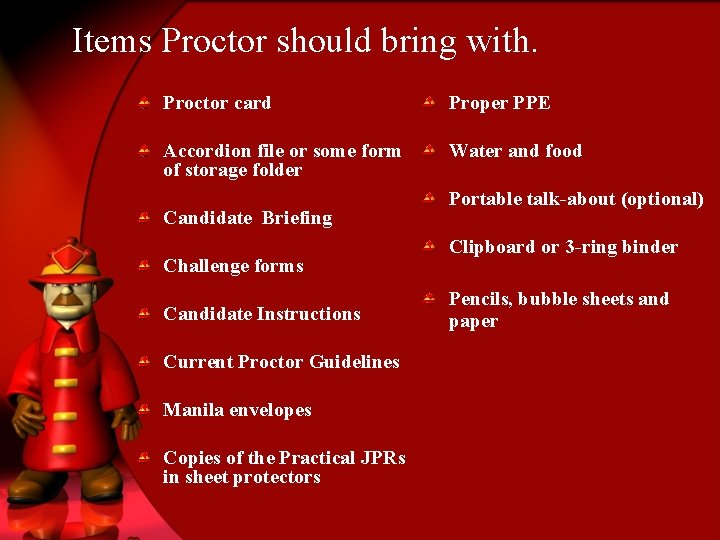 Items Proctor should bring with. Proctor card Proper PPE Accordion file or some form