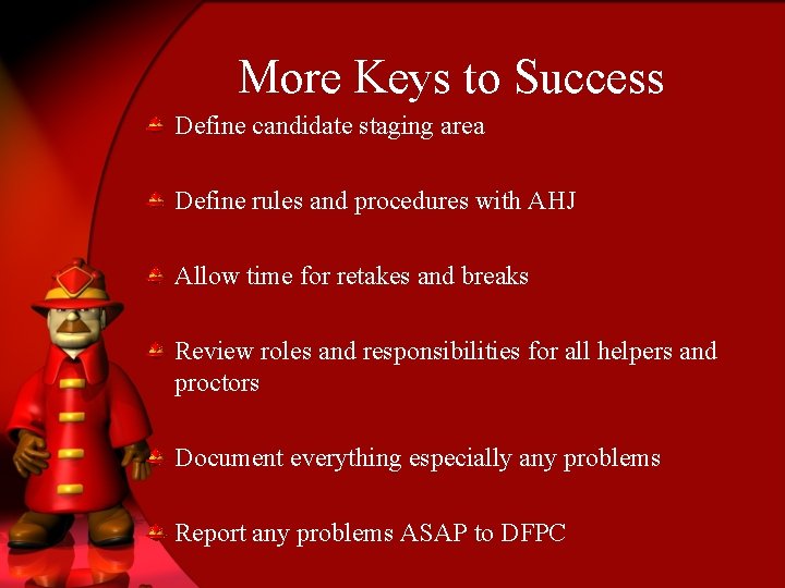 More Keys to Success Define candidate staging area Define rules and procedures with AHJ