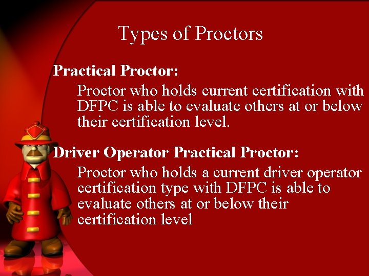 Types of Proctors Practical Proctor: Proctor who holds current certification with DFPC is able