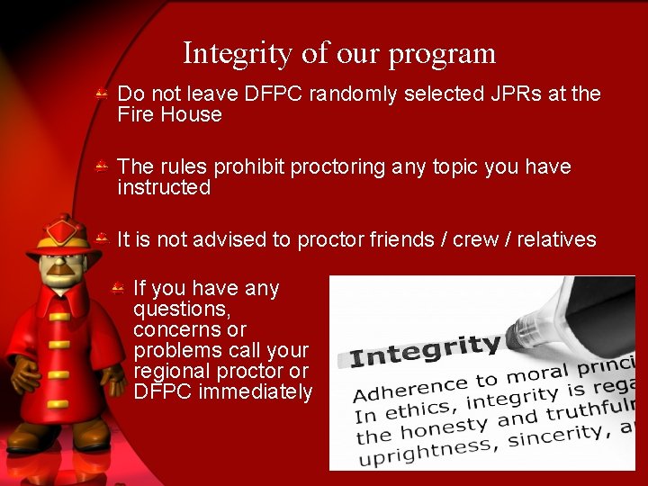 Integrity of our program Do not leave DFPC randomly selected JPRs at the Fire