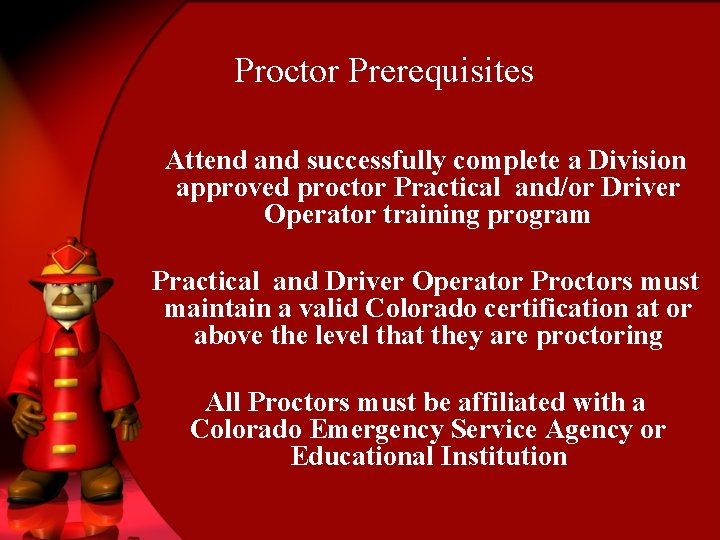 Proctor Prerequisites Attend and successfully complete a Division approved proctor Practical and/or Driver Operator