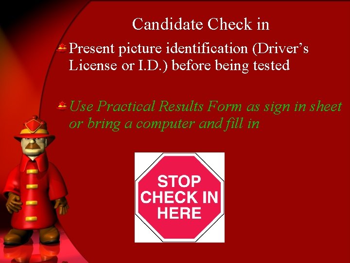 Candidate Check in Present picture identification (Driver’s License or I. D. ) before being