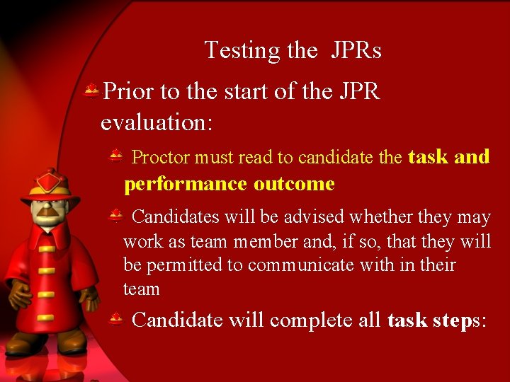 Testing the JPRs Prior to the start of the JPR evaluation: Proctor must read