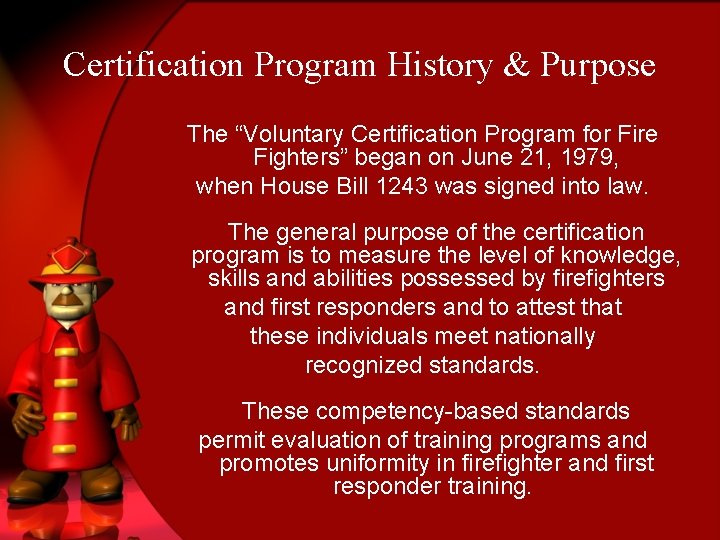 Certification Program History & Purpose The “Voluntary Certification Program for Fire Fighters” began on