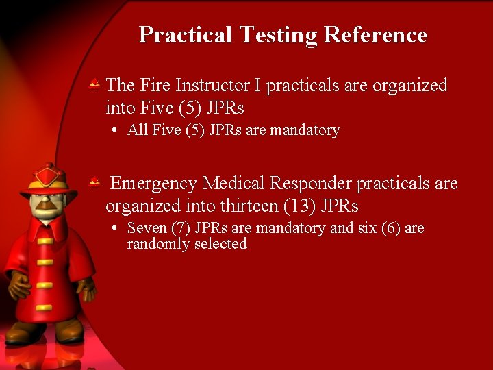 Practical Testing Reference The Fire Instructor I practicals are organized into Five (5) JPRs