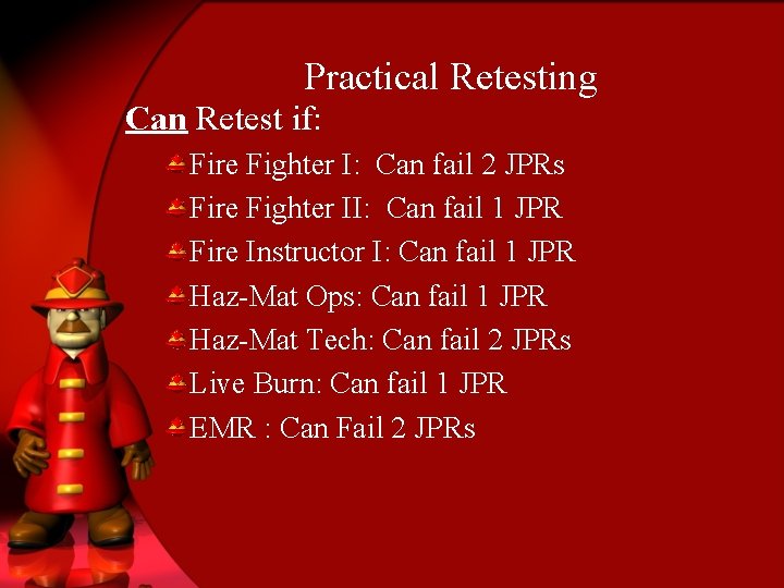 Practical Retesting Can Retest if: Fire Fighter I: Can fail 2 JPRs Fire Fighter