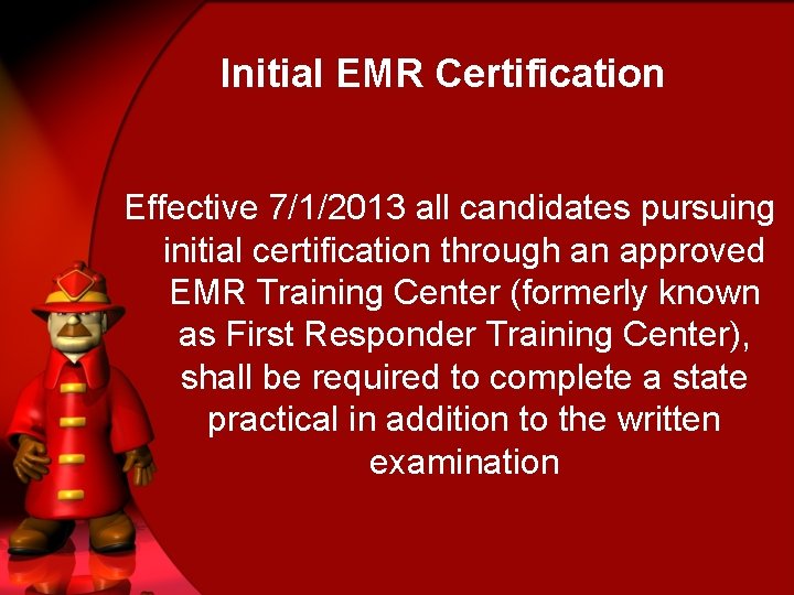 Initial EMR Certification Effective 7/1/2013 all candidates pursuing initial certification through an approved EMR