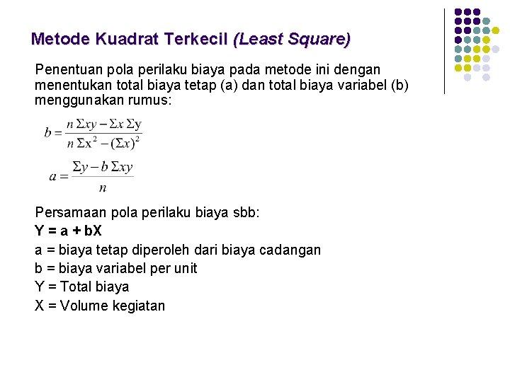 Metode Kuadrat Terkecil (Least Square) Penentuan pola perilaku biaya pada metode ini dengan menentukan