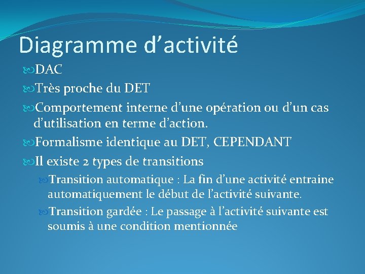 Diagramme d’activité DAC Très proche du DET Comportement interne d’une opération ou d’un cas