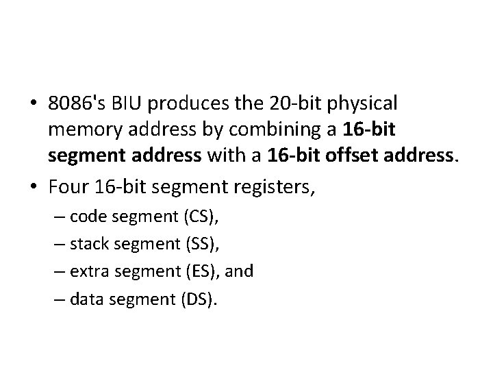  • 8086's BIU produces the 20 -bit physical memory address by combining a