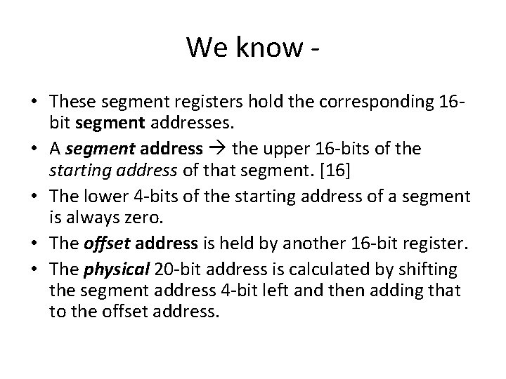 We know - • These segment registers hold the corresponding 16 bit segment addresses.