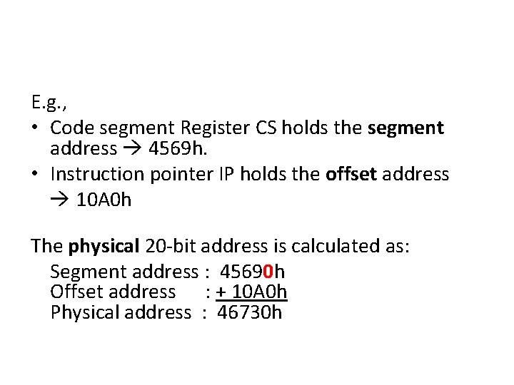 E. g. , • Code segment Register CS holds the segment address 4569 h.