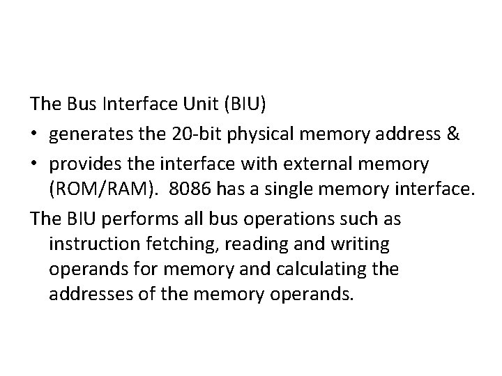 The Bus Interface Unit (BIU) • generates the 20 -bit physical memory address &