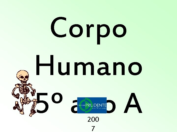 Corpo Humano 5º ano A 200 7 Corpo Humano 5º ano A 200 7
