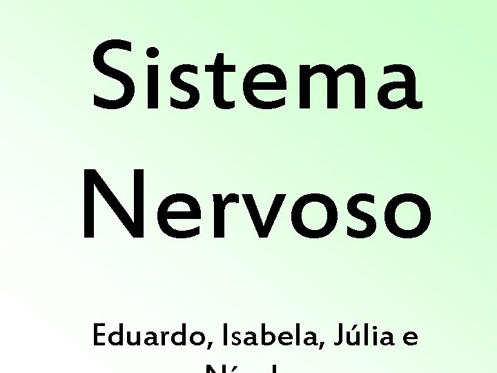 Sistema Nervoso Eduardo, Isabela, Júlia e Sistema Nervoso Eduardo, Isabela, Júlia e