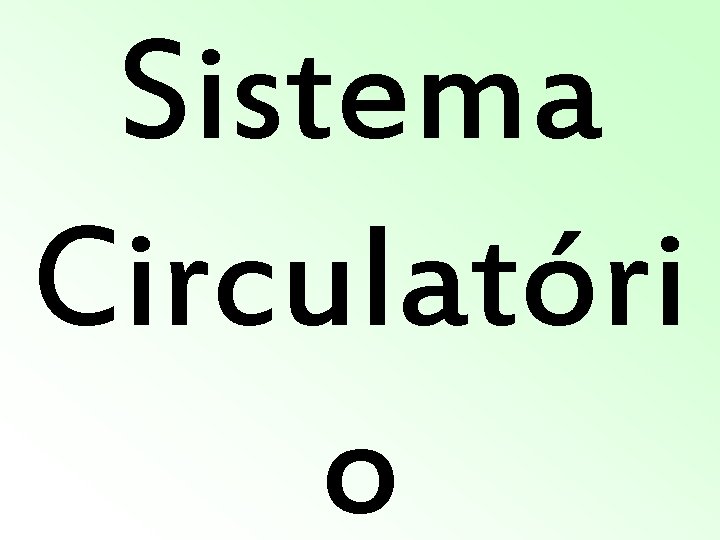 Sistema Circulatóri o Sistema Circulatóri o