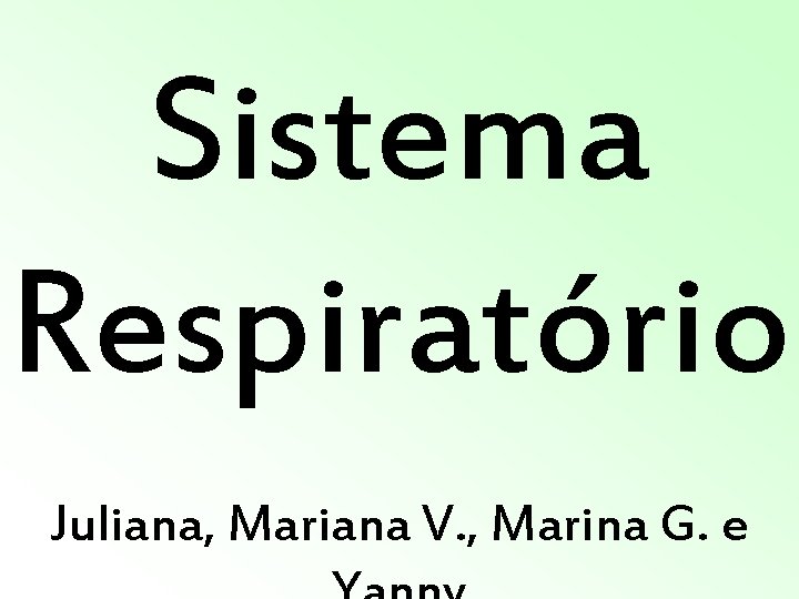 Sistema Respiratório Juliana, Mariana V. , Marina G. e Sistema Respiratório Juliana, Mariana V. , Marina G. e