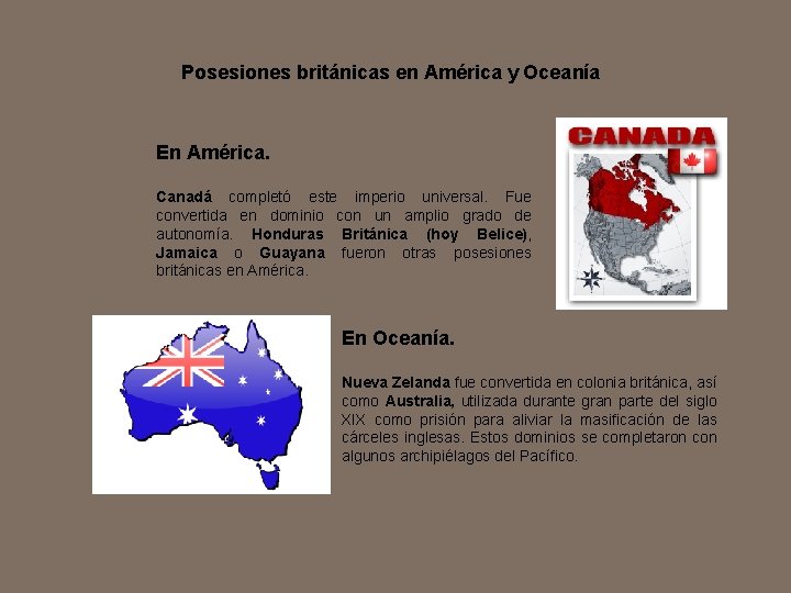 Posesiones británicas en América y Oceanía En América. Canadá completó este imperio universal. Fue