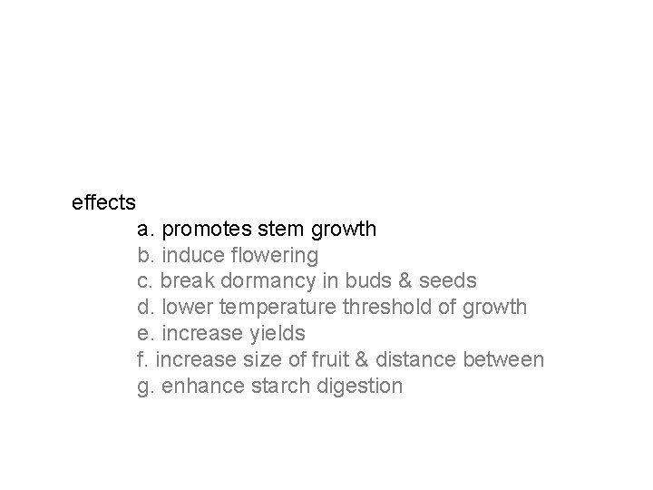 effects a. promotes stem growth b. induce flowering c. break dormancy in buds & effects a. promotes stem growth b. induce flowering c. break dormancy in buds &