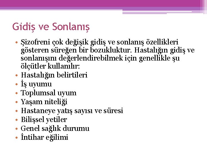 Gidiş ve Sonlanış • Şizofreni çok değişik gidiş ve sonlanış özellikleri gösteren süreğen bir