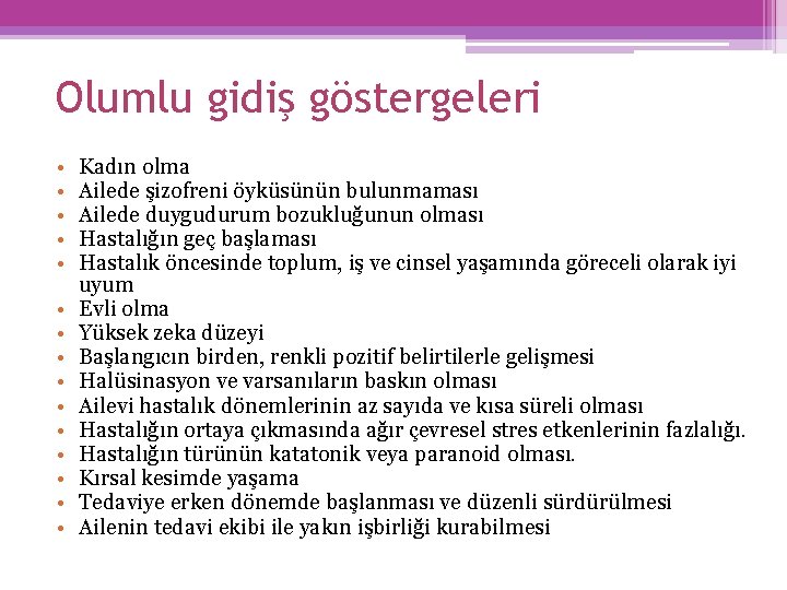 Olumlu gidiş göstergeleri • • • • Kadın olma Ailede şizofreni öyküsünün bulunmaması Ailede