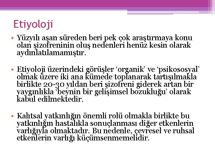 Etiyoloji • Yüzyılı aşan süreden beri pek çok araştırmaya konu olan şizofreninin oluş nedenleri