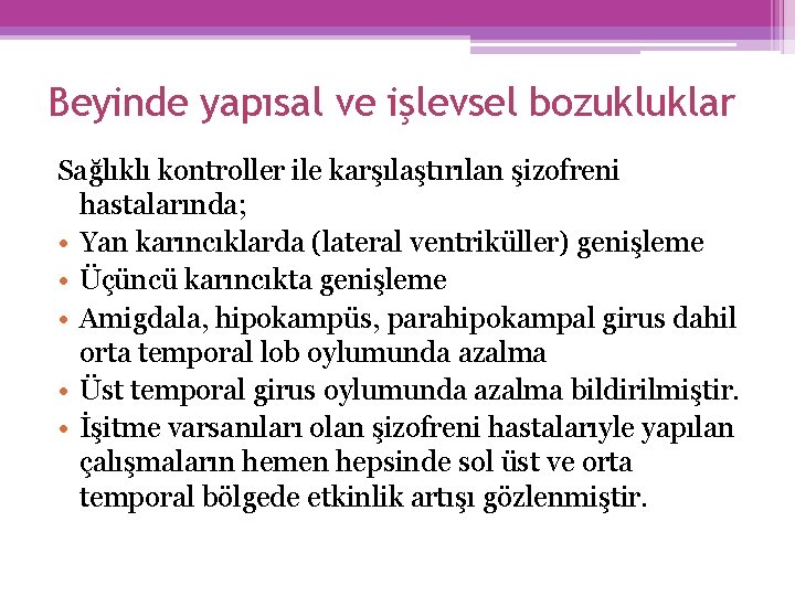 Beyinde yapısal ve işlevsel bozukluklar Sağlıklı kontroller ile karşılaştırılan şizofreni hastalarında; • Yan karıncıklarda