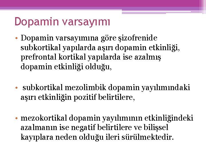 Dopamin varsayımı • Dopamin varsayımına göre şizofrenide subkortikal yapılarda aşırı dopamin etkinliği, prefrontal kortikal