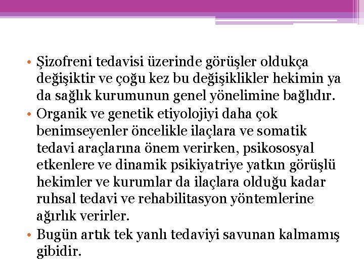  • Şizofreni tedavisi üzerinde görüşler oldukça değişiktir ve çoğu kez bu değişiklikler hekimin