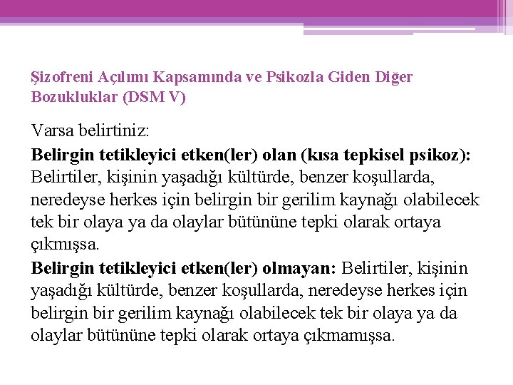 Şizofreni Açılımı Kapsamında ve Psikozla Giden Diğer Bozukluklar (DSM V) Varsa belirtiniz: Belirgin tetikleyici