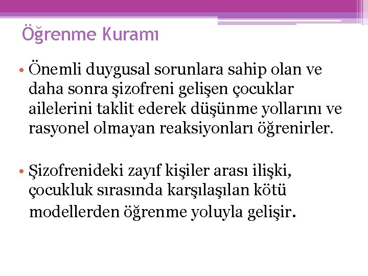 Öğrenme Kuramı • Önemli duygusal sorunlara sahip olan ve daha sonra şizofreni gelişen çocuklar