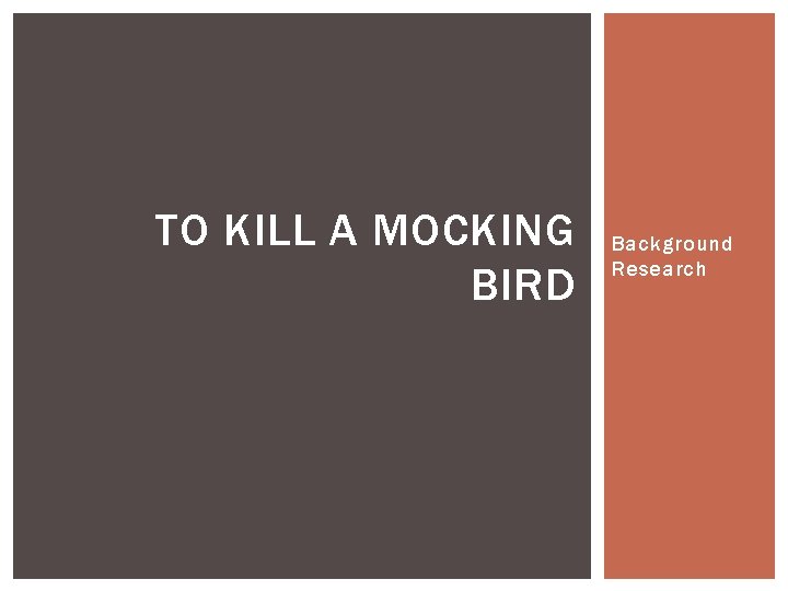 TO KILL A MOCKING BIRD Background Research 