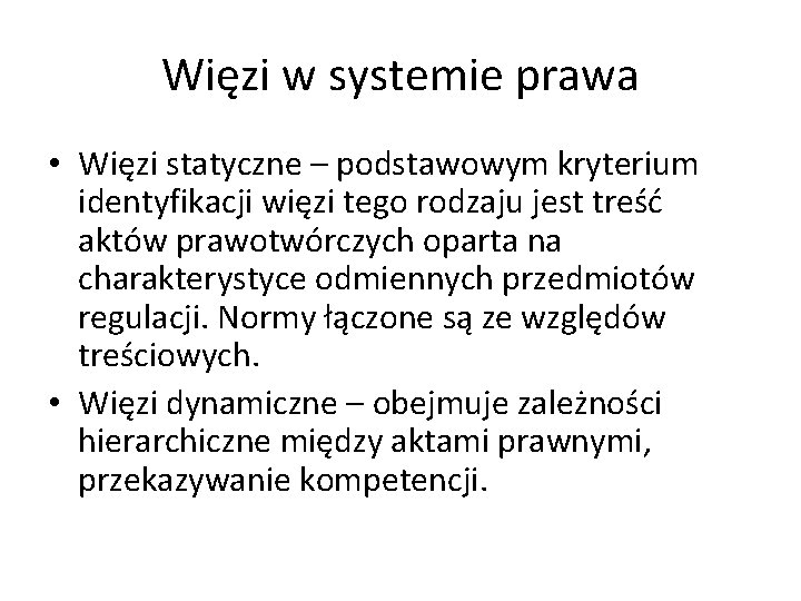 Więzi w systemie prawa • Więzi statyczne – podstawowym kryterium identyfikacji więzi tego rodzaju