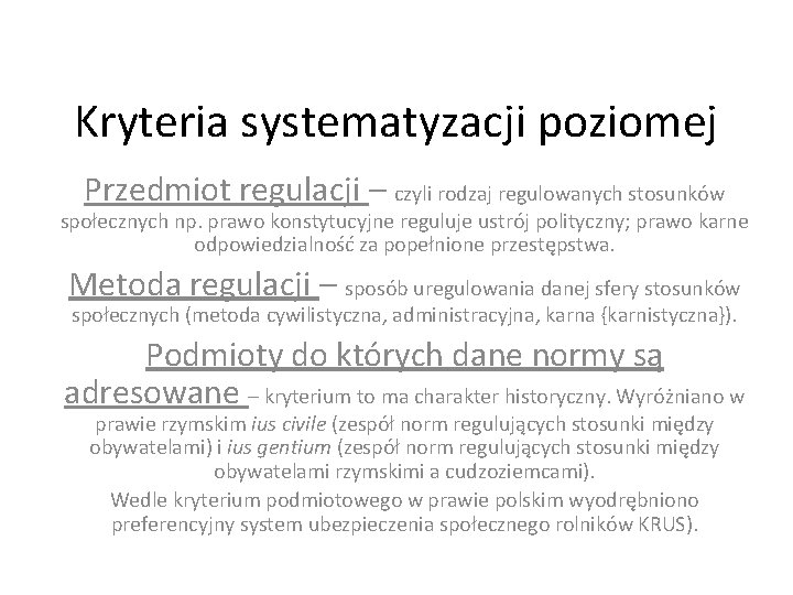 Kryteria systematyzacji poziomej Przedmiot regulacji – czyli rodzaj regulowanych stosunków społecznych np. prawo konstytucyjne