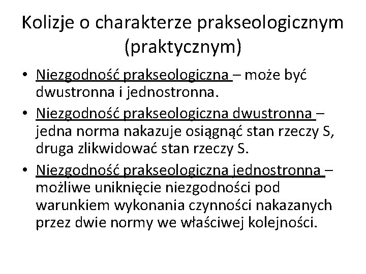 Kolizje o charakterze prakseologicznym (praktycznym) • Niezgodność prakseologiczna – może być dwustronna i jednostronna.