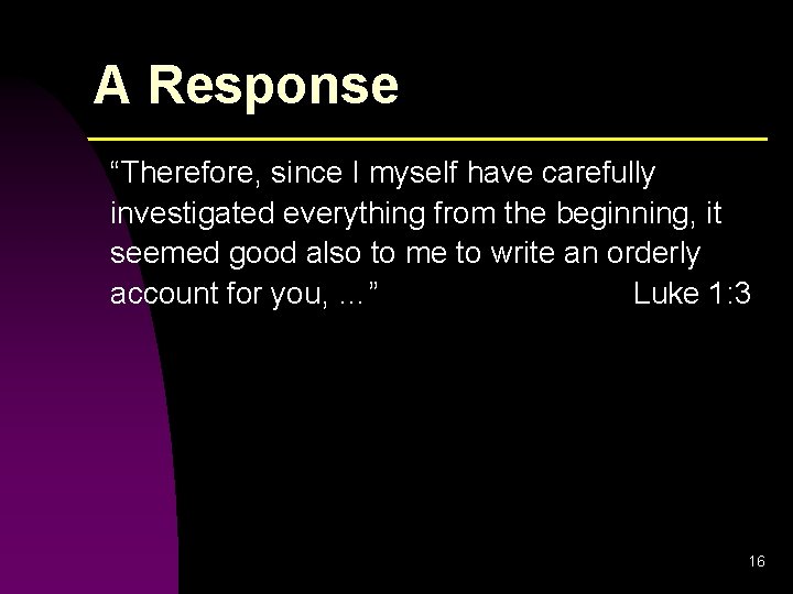 A Response “Therefore, since I myself have carefully investigated everything from the beginning, it