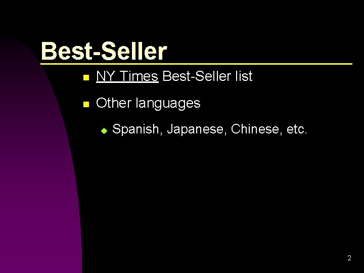 Best-Seller n NY Times Best-Seller list n Other languages u Spanish, Japanese, Chinese, etc.