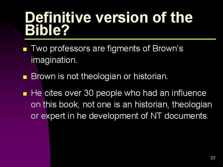 Definitive version of the Bible? n Two professors are figments of Brown’s imagination. n