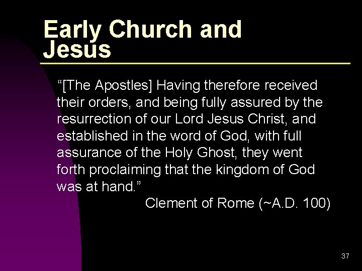 Early Church and Jesus “[The Apostles] Having therefore received their orders, and being fully