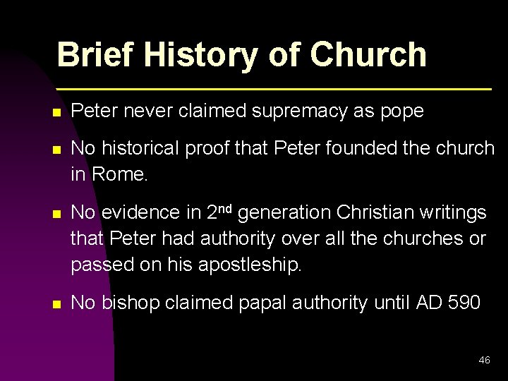 Brief History of Church n Peter never claimed supremacy as pope n No historical