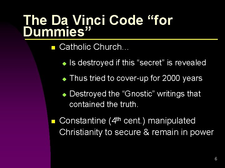 The Da Vinci Code “for Dummies” n Catholic Church… u Is destroyed if this