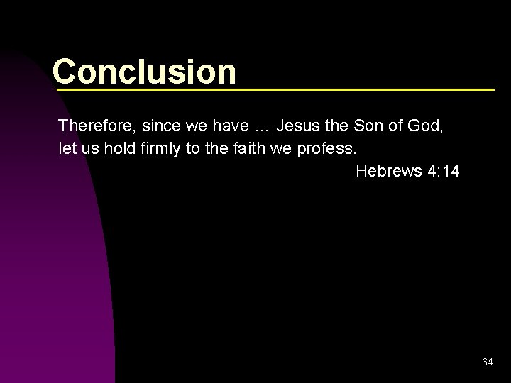 Conclusion Therefore, since we have … Jesus the Son of God, let us hold