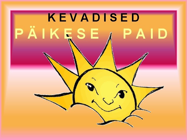 KEVADISED PÄIKESE PAID 