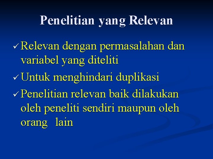 Penelitian yang Relevan ü Relevan dengan permasalahan dan variabel yang diteliti ü Untuk menghindari