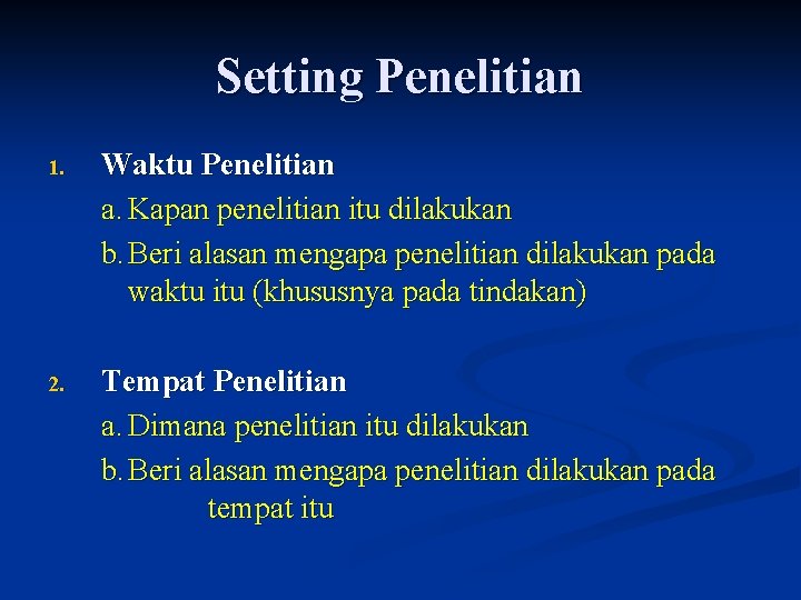 Setting Penelitian 1. Waktu Penelitian a. Kapan penelitian itu dilakukan b. Beri alasan mengapa