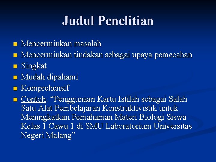 Judul Penelitian n n n Mencerminkan masalah Mencerminkan tindakan sebagai upaya pemecahan Singkat Mudah